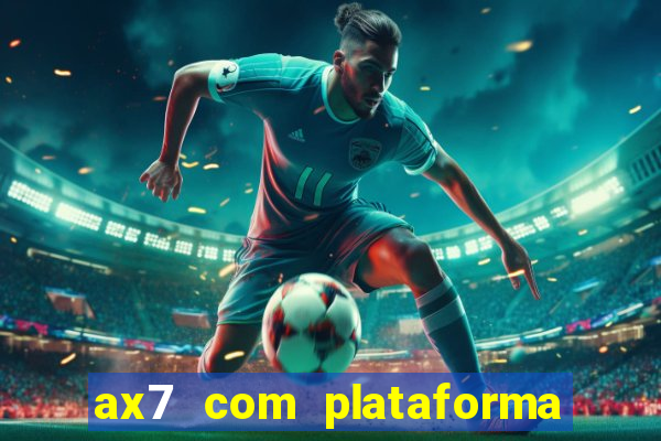 ax7 com plataforma de jogos